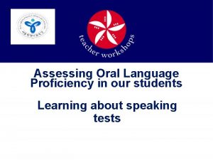 Assessing Oral Language Proficiency in our students Learning