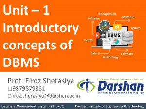 Unit 1 Introductory concepts of DBMS Prof Firoz