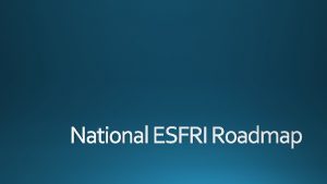 National ESFRI Roadmap Why Research Infrastructures Research Infrastructures