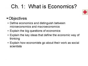 Ch 1 What is Economics Objectives Define economics