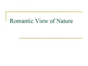 Romantic View of Nature Romantic Encounters with Nature