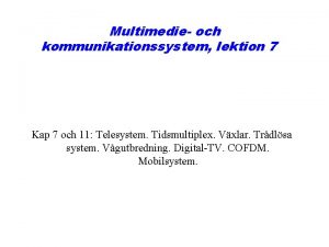 Multimedie och kommunikationssystem lektion 7 Kap 7 och