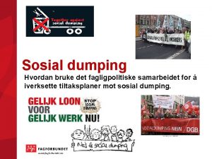 Sosial dumping Hvordan bruke det fagligpolitiske samarbeidet for