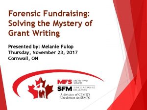 Forensic Fundraising Solving the Mystery of Grant Writing