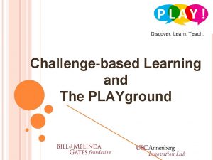 Discover Learn Teach Challengebased Learning and The PLAYground