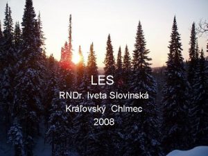 LES RNDr Iveta Slovinsk Krovsk Chlmec 2008 Charakteristika