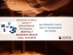 ARIZONA PUBLIC SAFETY NATIONWIDE PUBLIC BROADBAND SAFETY BROADBAND