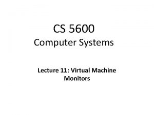 CS 5600 Computer Systems Lecture 11 Virtual Machine