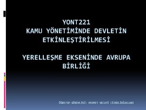 YONT 221 KAMU YNETMNDE DEVLETN ETKNLETRLMES YERELLEME EKSENNDE