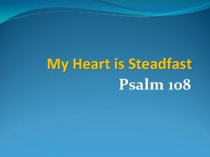 My heart is steadfast