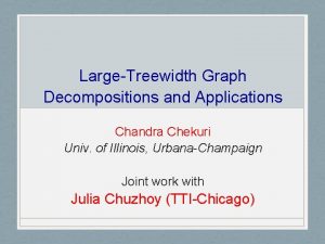LargeTreewidth Graph Decompositions and Applications Chandra Chekuri Univ