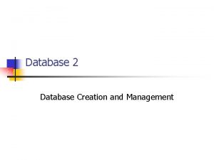 Database 2 Database Creation and Management Creating a