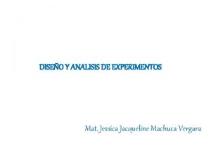 DISEO Y ANALISIS DE EXPERIMENTOS Mat Jessica Jacqueline