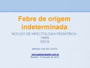 Febre de origem indeterminada NCLEO DE INFECTOLOGIA PEDITRICA