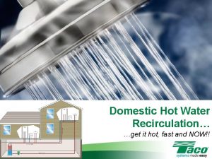 Domestic Hot Water Recirculation get it hot fast