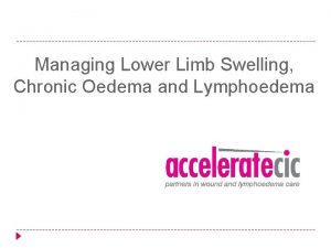 Managing Lower Limb Swelling Chronic Oedema and Lymphoedema