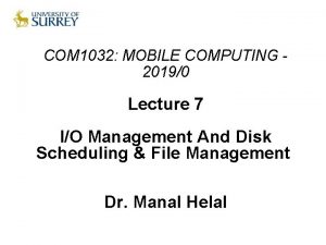 COM 1032 MOBILE COMPUTING 20190 Lecture 7 IO