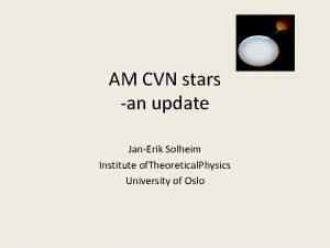 AM CVN stars an update JanErik Solheim Institute