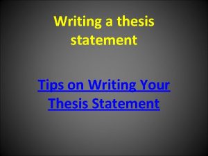 Writing a thesis statement Tips on Writing Your