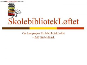 Skolebibliotek Lftet Om kampanjen Skolebibliotek Lftet fr ditt