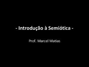 Introduo Semitica Prof Marcel Matias Primeiros passos para