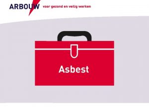 Veilig werken met asbest Veilig werken met asbest