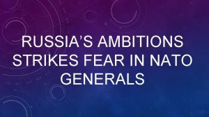 RUSSIAS AMBITIONS STRIKES FEAR IN NATO GENERALS NATO