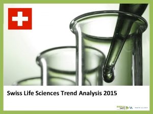 Swiss Life Sciences Trend Analysis 2015 About Us