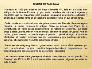 CIUDAD DE TLAXCALA Fundada en 1525 por rdenes