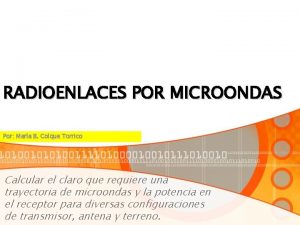 RADIOENLACES POR MICROONDAS Por Mara B Colque Torrico