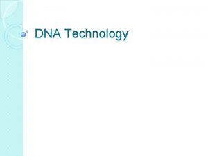 DNA Technology What is DNA technology Analyzing DNA