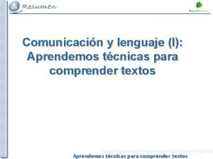 Comunicacin y lenguaje I Aprendemos tcnicas para comprender