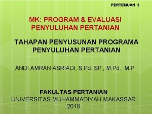 PERTEMUAN 3 MK PROGRAM EVALUASI PENYULUHAN PERTANIAN TAHAPAN