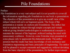 Pile Foundations Preface Pile foundations is a very