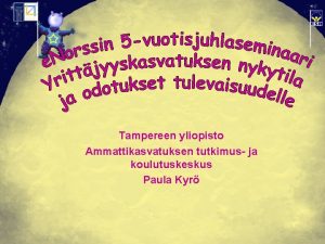 Tampereen yliopisto Ammattikasvatuksen tutkimus ja koulutuskeskus Paula Kyr