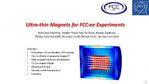 Ultrathin Magnets for FCCee Experiments Matthias Mentink Helder