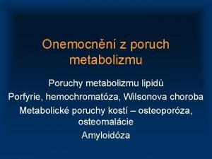 Onemocnn z poruch metabolizmu Poruchy metabolizmu lipid Porfyrie