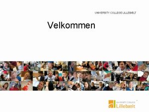 UNIVERSITY COLLEGE LILLEBLT Velkommen Udviklingsorganisationen 30 31 maj