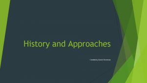 History and Approaches Created by David Silverman History