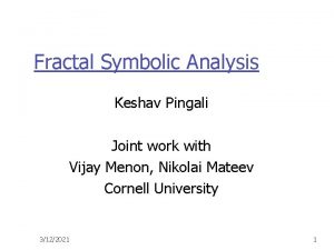 Fractal Symbolic Analysis Keshav Pingali Joint work with
