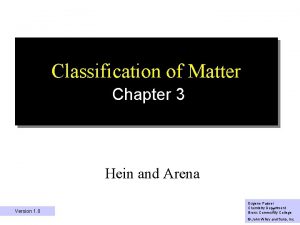 Classification of Matter Chapter 3 Hein and Arena