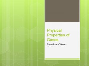 Physical Properties of Gases Behaviour of Gases Compressibility