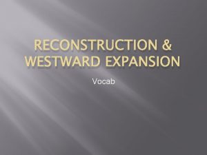 Westward expansion vocabulary Westward expansion vocabulary