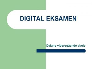 DIGITAL EKSAMEN Dalane videregende skole Dalane videregende skole