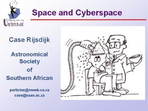 Space and Cyberspace Case Rijsdijk Astronomical Society of