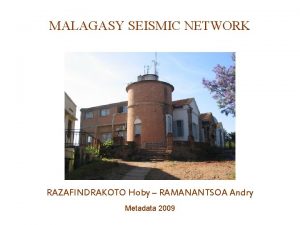 MALAGASY SEISMIC NETWORK RAZAFINDRAKOTO Hoby RAMANANTSOA Andry Metadata