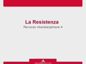 La Resistenza Percorso interdisciplinare 4 La Resistenza LETTERATURA