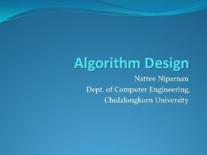 Algorithm Design Nattee Niparnan Dept of Computer Engineering