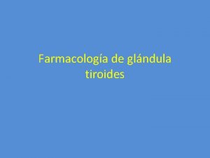Farmacologa de glndula tiroides Introduccin Hormonas tiroideas Antitiroideos