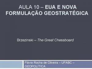 AULA 10 EUA E NOVA FORMULAO GEOSTRATGICA Brzezinski